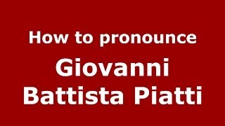 How to pronounce Giovanni Battista Piatti
