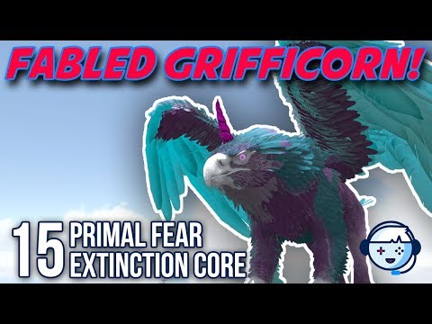 Fabled Grifficorn Taming! | Primal Fear | Extinction Core | Ark: Survival Evolved | S2:Ep15