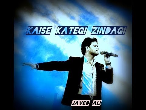 KAISE KATEGI ZINDAGI |JAVED ALI |
