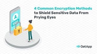 4 Common Encryption Methods to Shield Sensitive Data From Prying Eyes
