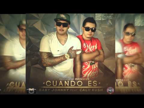 Baby Johnny Ft Calii Kush - Cuando Es (Prod. By Merexize)