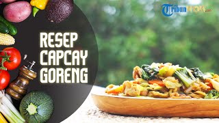 Resep Membuat Capcay Goreng, Rekomendasi Menu Buka Puasa yang Mudah Dibuat