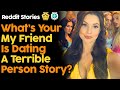What S Your My Friend Is Dating A Terrible Person Story