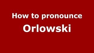 How to pronounce Orłowski