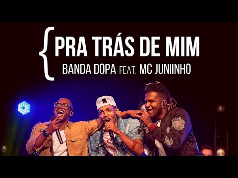 BANDA DOPA feat. MC JUNIINHO - PRA TRÁS DE MIM (Video Oficial)