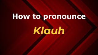 How to pronounce Klauh