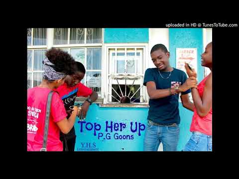 P.G Goons - Top Her Up (Prod. by DeeJay BPM)
