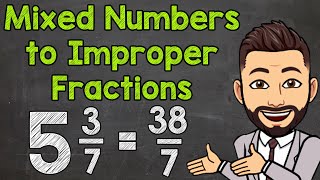 Mixed Numbers to Improper Fractions | Math with Mr. J