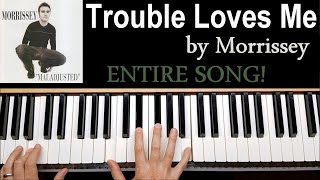 How to Play &quot;Trouble Loves Me&quot; By Morrissey - A Piano Tutorial
