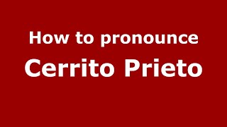 How to pronounce Cerrito Prieto