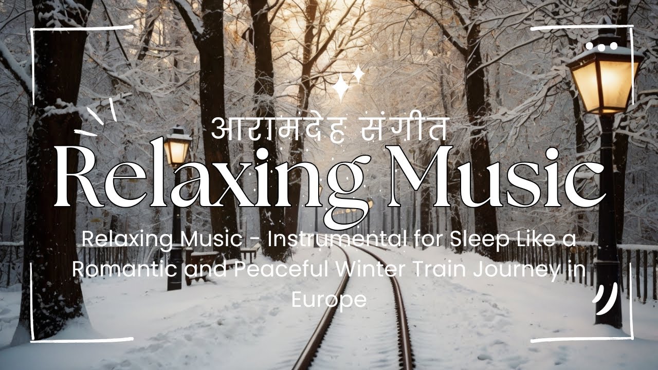 Relaxing Music - Instrumental for Sleep Like a Romantic and Peaceful Winter Train Journey in Europe
