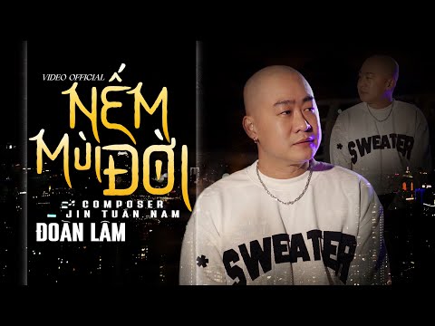 NẾM MÙI ĐỜI - ĐOÀN LÂM x JIN TUẤN NAM | Video Official