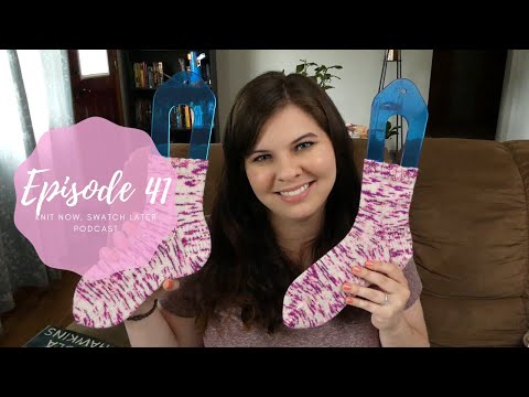Knit Now, Swatch Later: A Knitting Podcast - Episode 41