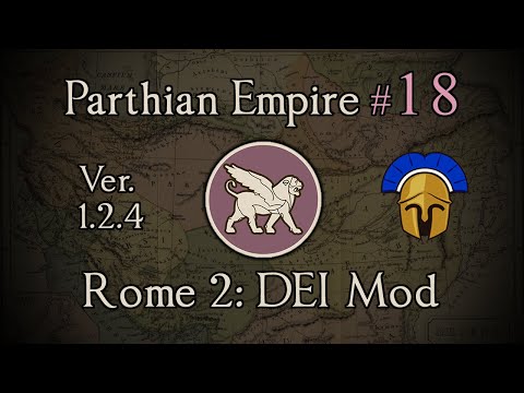 Parthian Empire 18: Repel the Bastards! Total War: Rome 2 (DEI Mod 1.2.4)