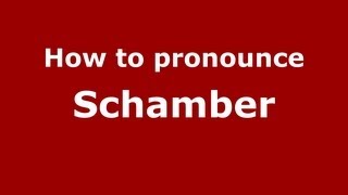 How to pronounce Schamber