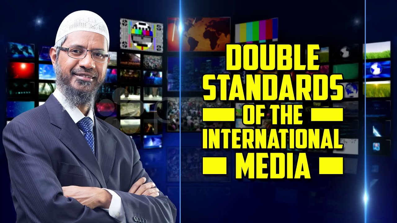 Double Standards of the International Media — Dr Zakir Naik