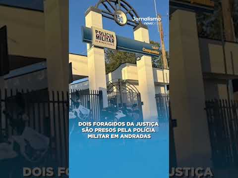 DOIS FORAGIDOS DA JUSTIÇA SÃO PRESOS PELA POLÍCIA MILITAR EM ANDRADAS