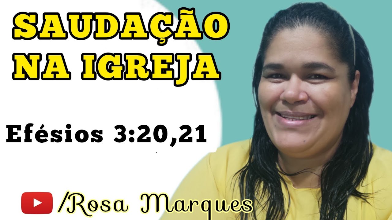 📖 Como dar uma SAUDAÇÃO NA IGREJA em EFÉSIOS 3:20,21 - Rosa Marques