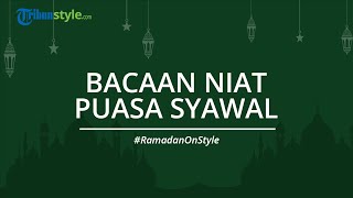 Bacaan Niat Puasa Syawal Lengkap dengan Bahasa Arab dan Arti