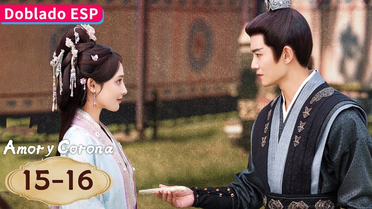 【Doblado ESP】Amor y Corona EP15-16 | Allen Ren / Peng Xiaoran / Zhang Yao / Estelle Chen | YOUKU