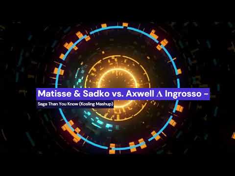 Matisse & Sadko vs  Axwell Λ Ingrosso- Saga Than You Know [Kosling Mashup]