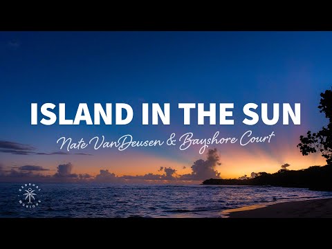 Nate VanDeusen & Bayshore Court - Island In The Sun (Lyrics)