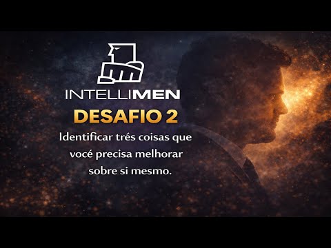 Desafio IntelliMen #2. Identificar Três coisas que você precisa MELHORAR sobre si Mesmo.
