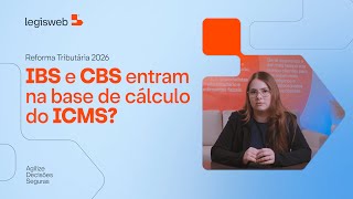 Reforma Tributária 2026 - IBS e CBS entram na base de cálculo do ICMS?