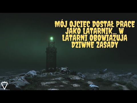 Mój ojciec dostał pracę jako latarnik... W latarni obowiązują dziwne zasady - 1/2 - CreepyPasta [PL]