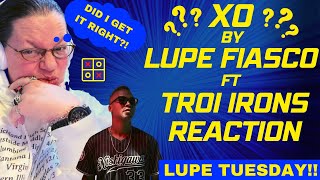 LUPE TUESDAY! XO BY LUPE FIASCO FT TROI IRONS! DID I GET IT RIGHT?! (REACTION)