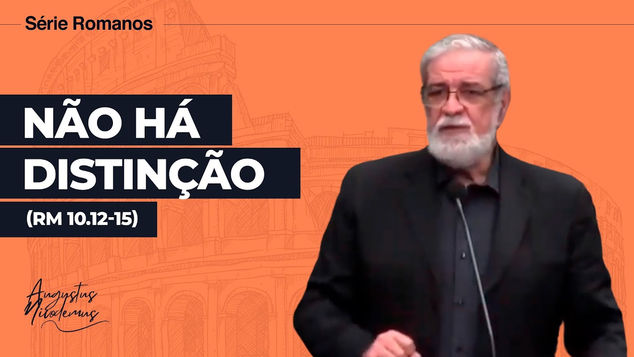 47. Não há distinção (Rm 10.12-15)