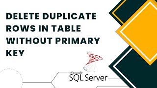Delete Duplicate Rows in Table without Primary Key? MS SQL SERVER 2019