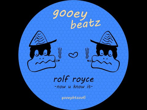 Rolf Royce - Now U Know It (GOOEY BEATZ)