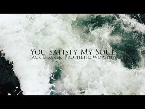 You Satisfy My Soul | Prophetic Worship | © 2019 Jackie Baker