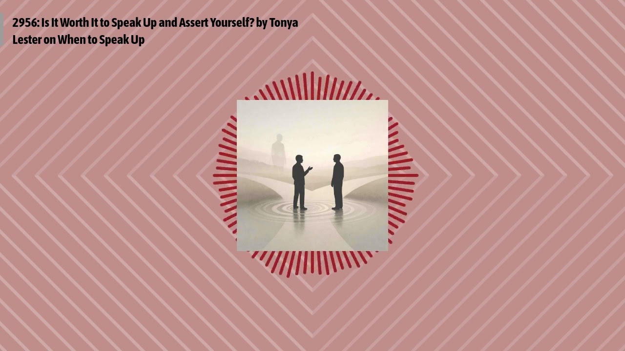 2956: Is It Worth It to Speak Up and Assert Yourself? by Tonya Lester on When to Speak Up |...