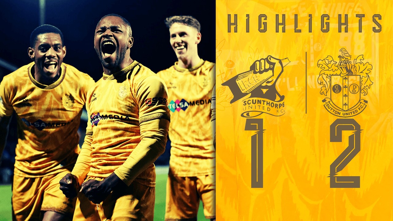 Watch: Scunthorpe United 1-2 Sutton United | Highlights