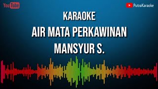 Download lagu Air Mata Perkawinan (Mansyur S) || KARAOKE mp3 Download lagu Air Mata Perkawinan (Mansyur S) || KARAOKE mp3