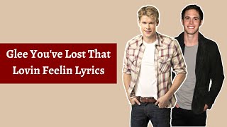 Glee You&#39;ve Lost That Lovin Feelin Lyrics