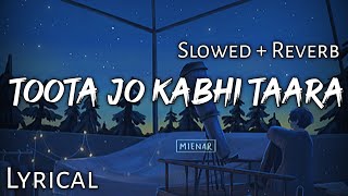 Toota Jo Kabhi Taara -  Slowed + Reverb  Lyrics  A