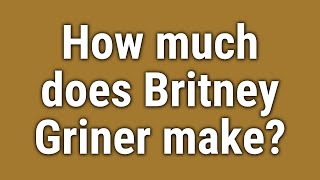 How much does Britney Griner make