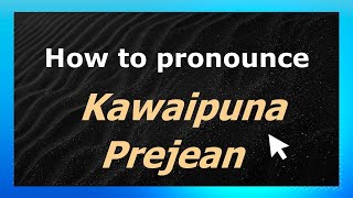 How to pronounce Kawaipuna Prejean