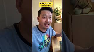 Things Board Gamers Say… #boardgames #boardgaming