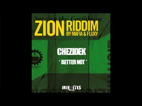 CHEZIDEK - BETTER NOT - ZION RIDDIM - IRIE ITES RECORDS