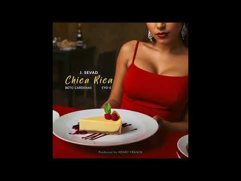 J. Sevad - Chica Rica (feat. Beto Cardenas & @Eyo-E ) [Audio]