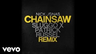 Nick Jonas - Chainsaw (Sluggo x Patrick Russell Remix / Audio)