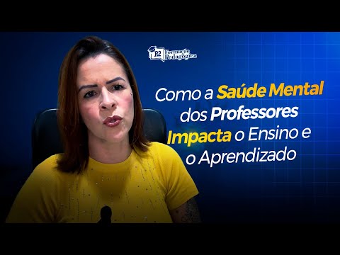 A relação entre a saúde mental dos professores e o aprendizado dos alunos