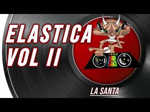 Elastica Vol  II |  La Santa