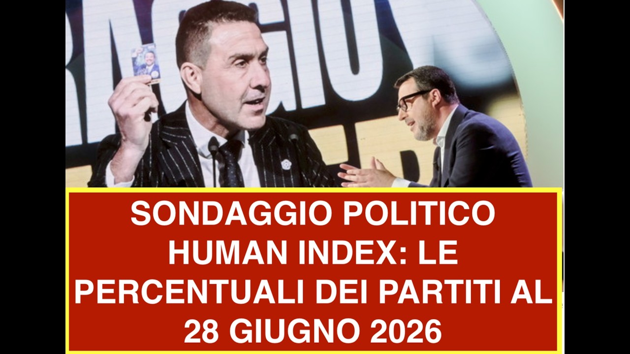 SONDAGGIO POLITICO HUMAN INDEX: LE PERCENTUALI DEI PARTITI AL 28 GIUGNO 2026