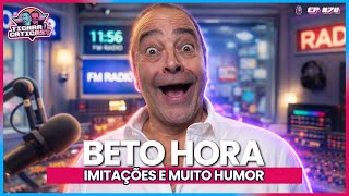 UM SHOW DE IMITAÇÕES E HUMOR COM ELE, BETO HORA -  TICARACATICAST | EP 711