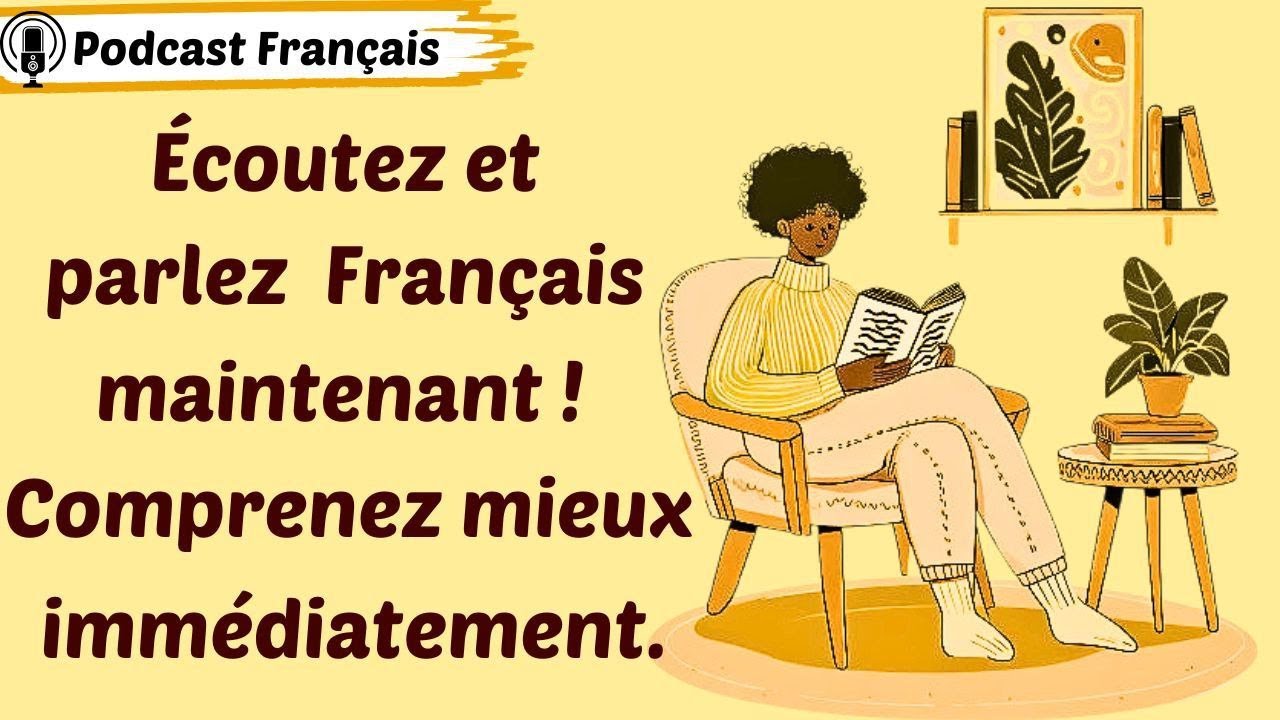 Podcast français | Écoutez et parlez français maintenant ! Mieux comprendre immédiatement